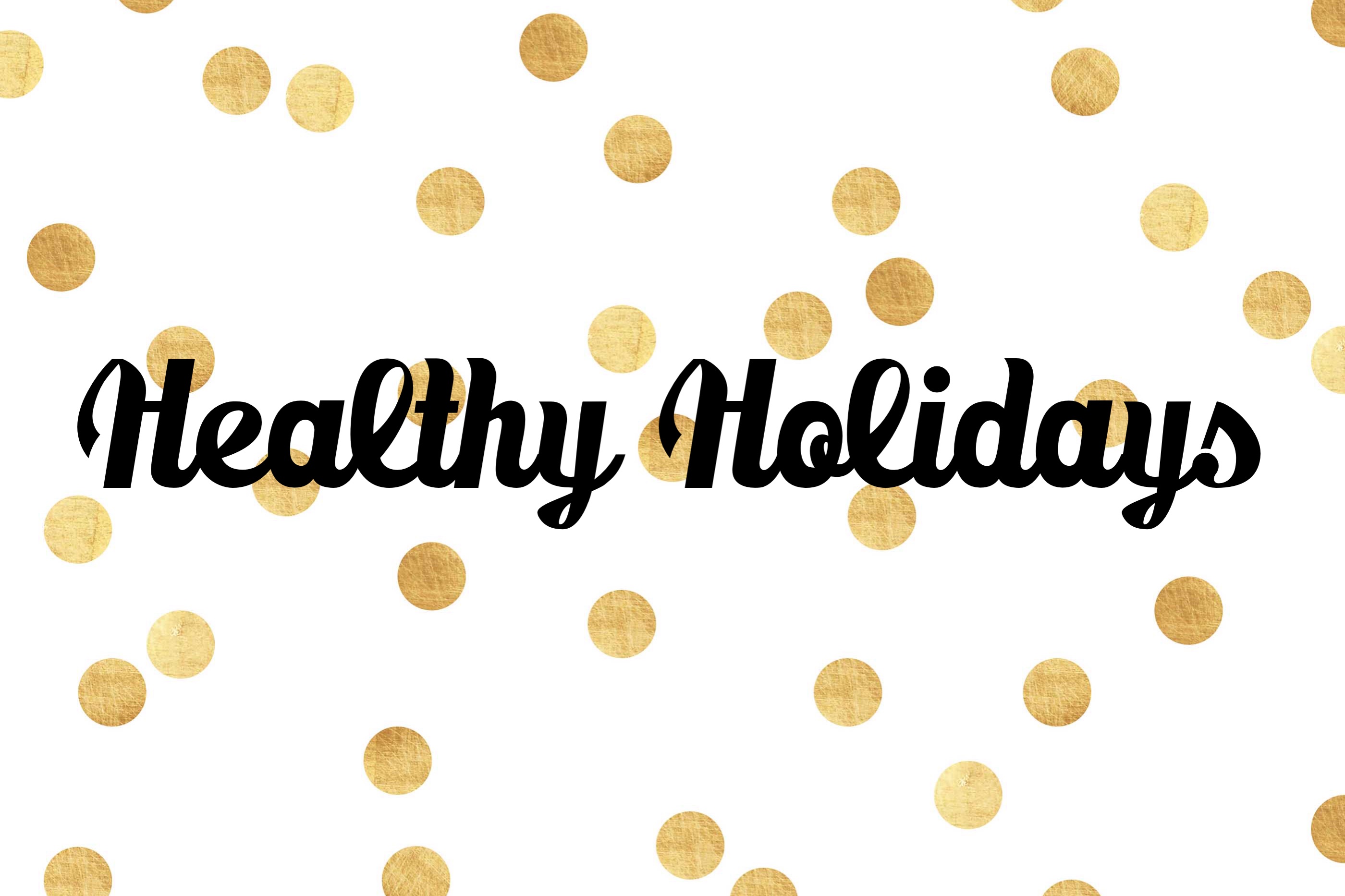 Healthy Holidays! Enjoy Your Favorite Holiday Foods And Maintain Your Weight